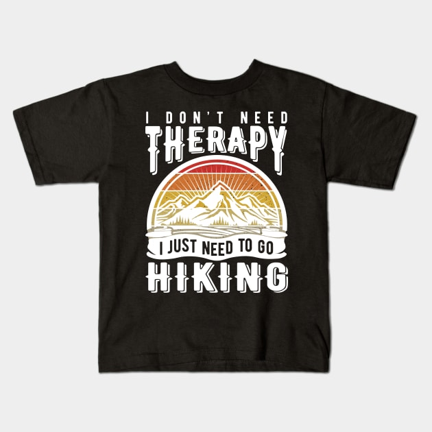 I don't need therapy I just need to go hiking Kids T-Shirt by Life thats good studio